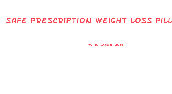 Safe Prescription Weight Loss Pills