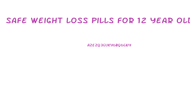 Safe Weight Loss Pills For 12 Year Olds