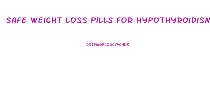 Safe Weight Loss Pills For Hypothyroidism