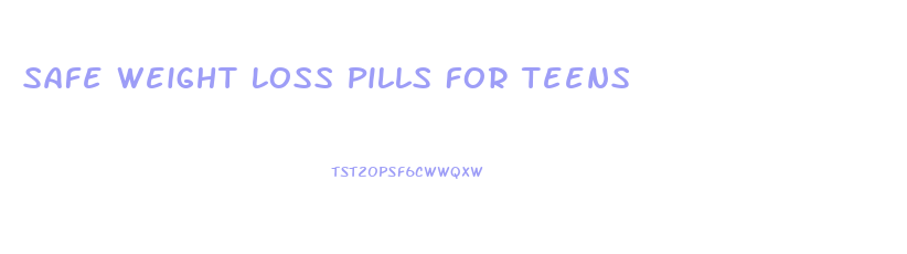 Safe Weight Loss Pills For Teens