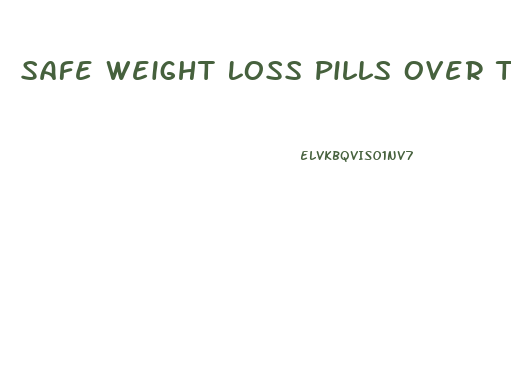 Safe Weight Loss Pills Over The Counter