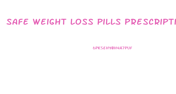Safe Weight Loss Pills Prescription
