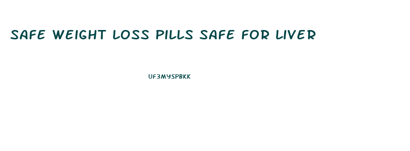 Safe Weight Loss Pills Safe For Liver