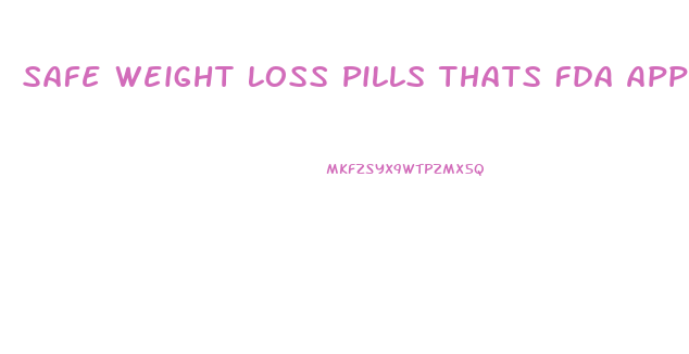 Safe Weight Loss Pills Thats Fda Approved