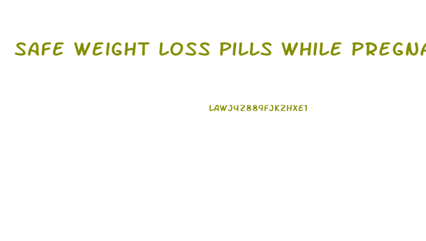 Safe Weight Loss Pills While Pregnant