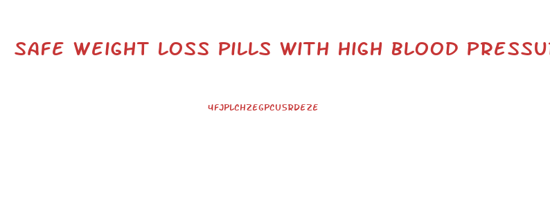 Safe Weight Loss Pills With High Blood Pressure