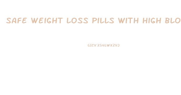 Safe Weight Loss Pills With High Blood Pressure