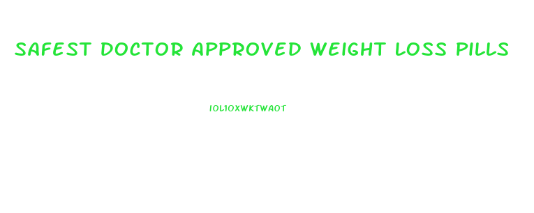 Safest Doctor Approved Weight Loss Pills