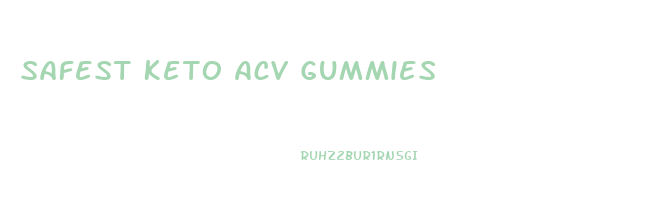 Safest Keto Acv Gummies