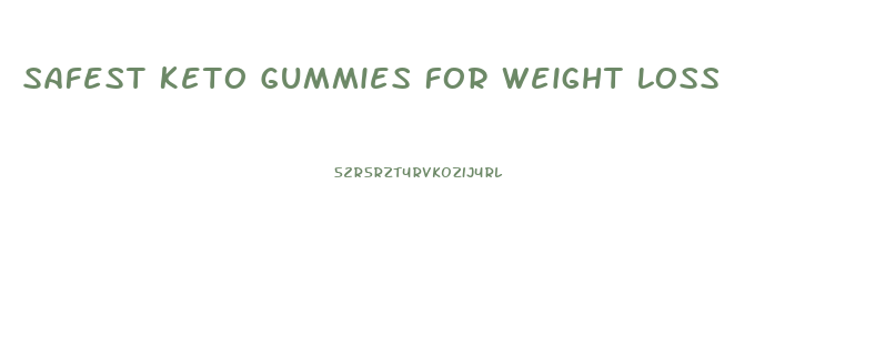 Safest Keto Gummies For Weight Loss
