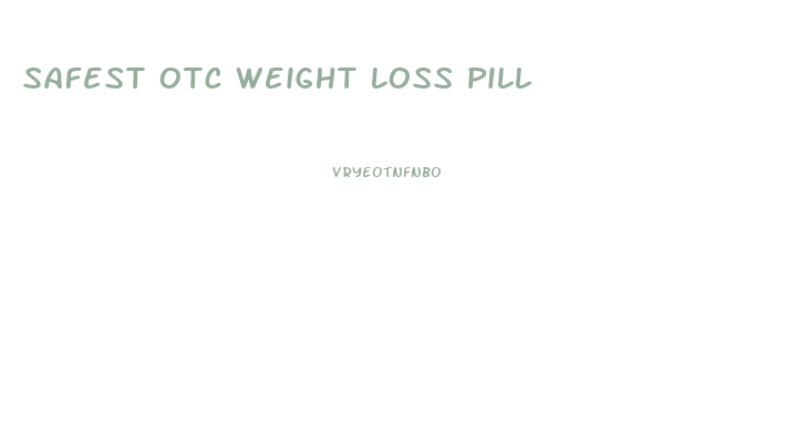 Safest Otc Weight Loss Pill