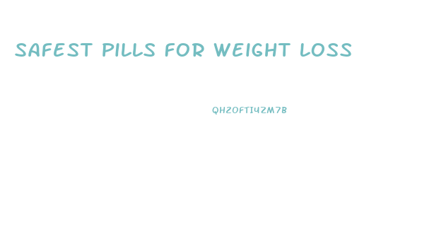 Safest Pills For Weight Loss