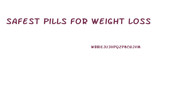 Safest Pills For Weight Loss