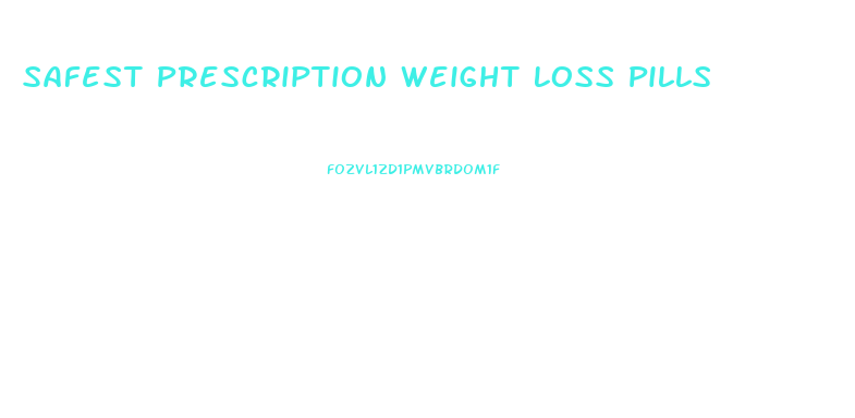 Safest Prescription Weight Loss Pills