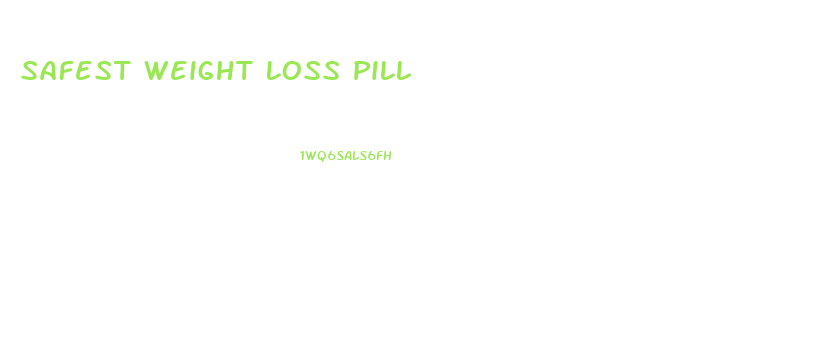 Safest Weight Loss Pill