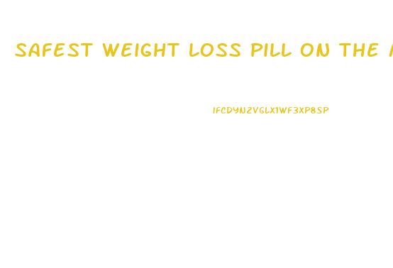 Safest Weight Loss Pill On The Market