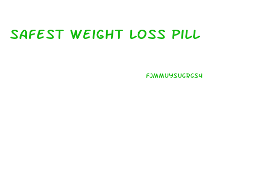 Safest Weight Loss Pill