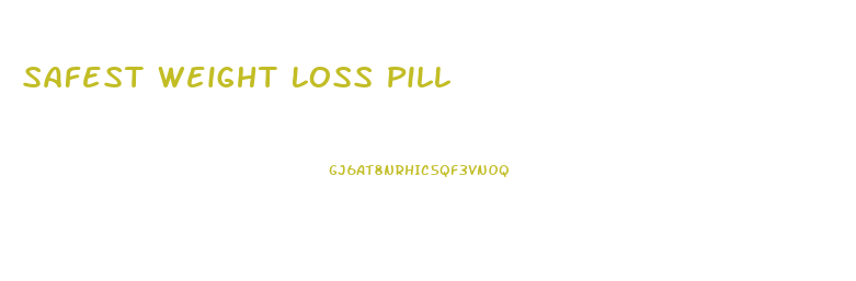 Safest Weight Loss Pill