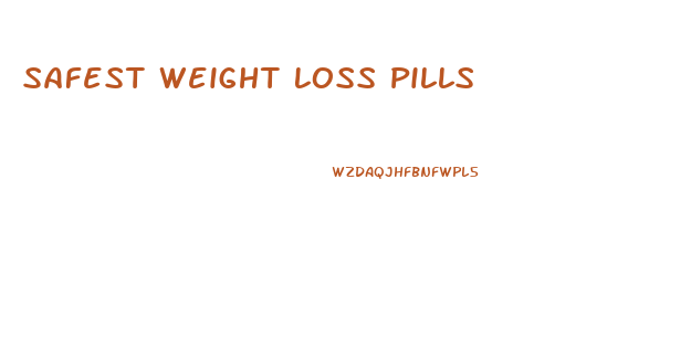 Safest Weight Loss Pills
