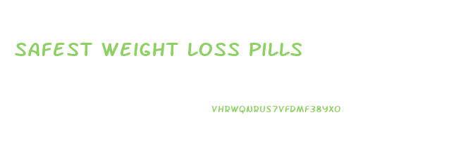 Safest Weight Loss Pills