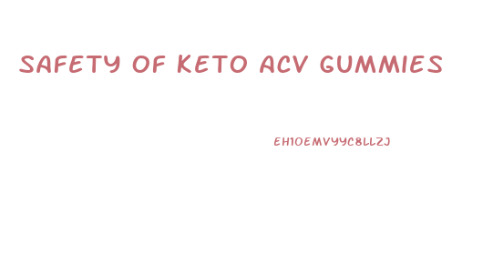 Safety Of Keto Acv Gummies