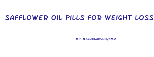 Safflower Oil Pills For Weight Loss
