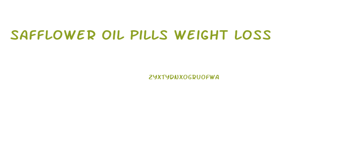 Safflower Oil Pills Weight Loss