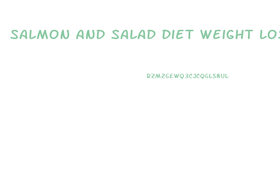 Salmon And Salad Diet Weight Loss