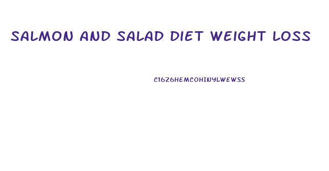 Salmon And Salad Diet Weight Loss