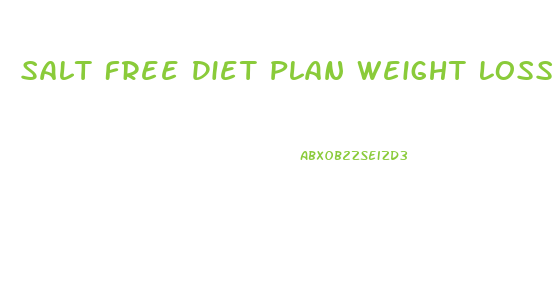 Salt Free Diet Plan Weight Loss