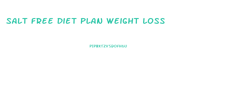 Salt Free Diet Plan Weight Loss