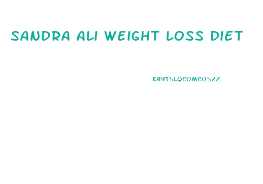 Sandra Ali Weight Loss Diet