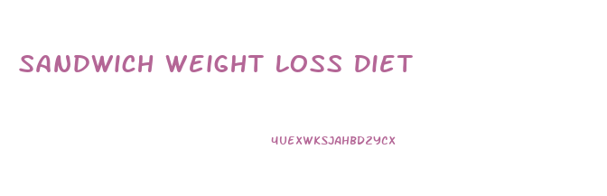 Sandwich Weight Loss Diet