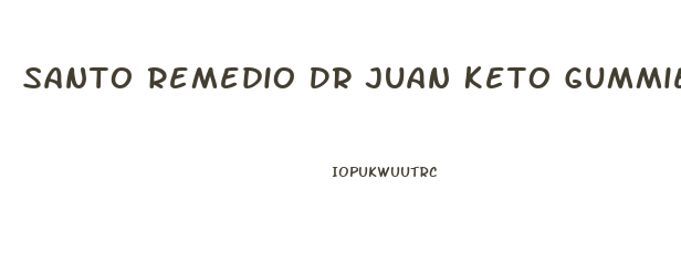 Santo Remedio Dr Juan Keto Gummies