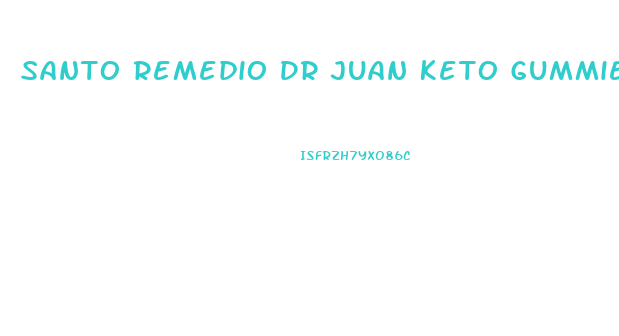 Santo Remedio Dr Juan Keto Gummies
