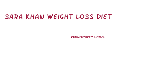 Sara Khan Weight Loss Diet
