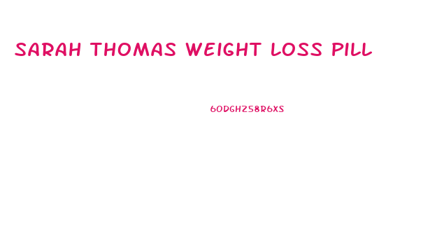 Sarah Thomas Weight Loss Pill