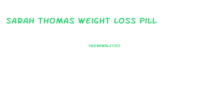 Sarah Thomas Weight Loss Pill