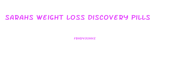 Sarahs Weight Loss Discovery Pills