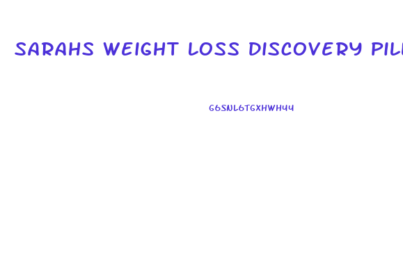 Sarahs Weight Loss Discovery Pills