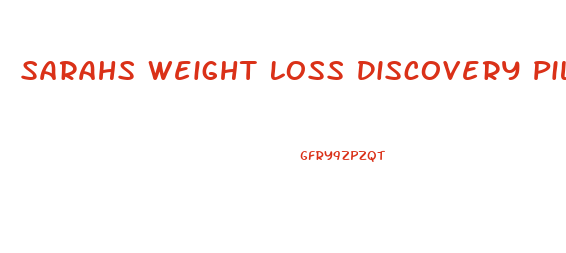 Sarahs Weight Loss Discovery Pills