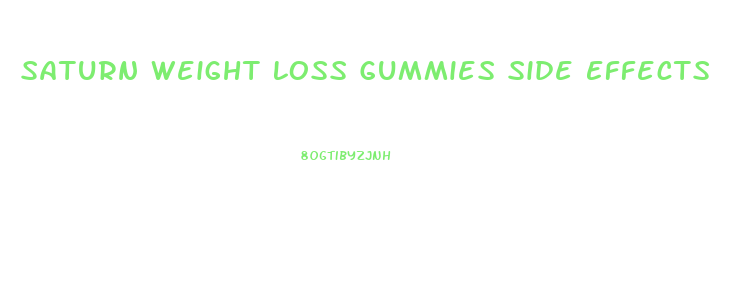 Saturn Weight Loss Gummies Side Effects