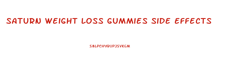 Saturn Weight Loss Gummies Side Effects