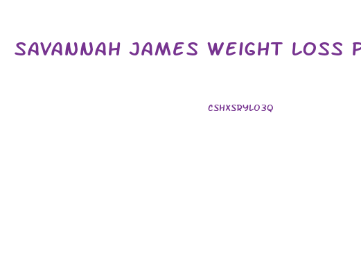 Savannah James Weight Loss Pills