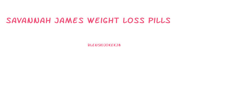 Savannah James Weight Loss Pills