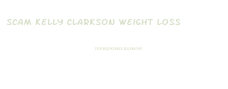 Scam Kelly Clarkson Weight Loss