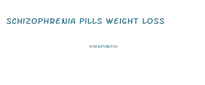 Schizophrenia Pills Weight Loss