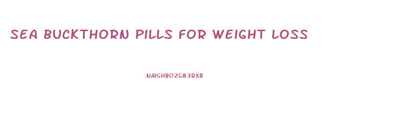 Sea Buckthorn Pills For Weight Loss
