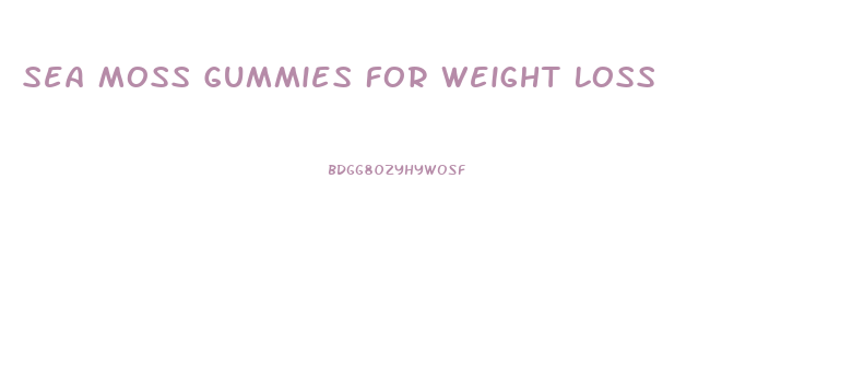 Sea Moss Gummies For Weight Loss