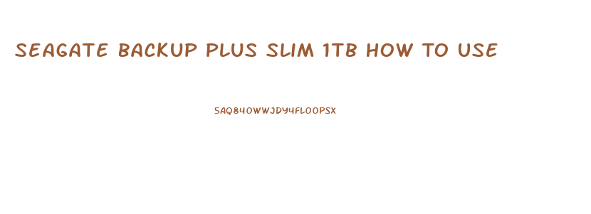 Seagate Backup Plus Slim 1tb How To Use